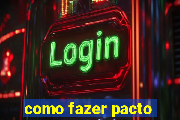 como fazer pacto